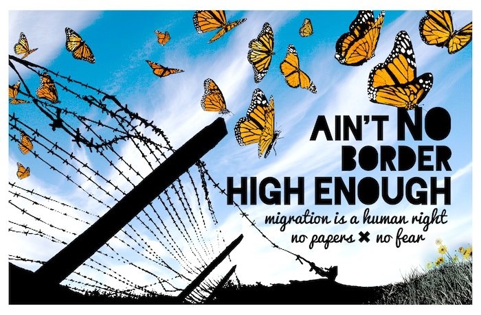 A poster depicting monarch butterflies flying over a tilted barbed-wire fence toward a field of flowers. The text reads: Ain't no border high enough / migration is a human right / no papers / no fear